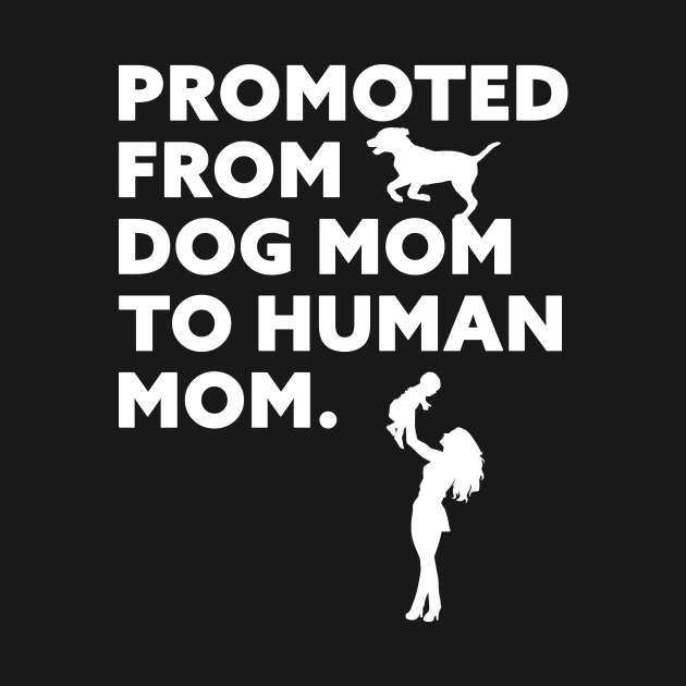 Promoted From Dog Mom To Human Mom by Horisondesignz