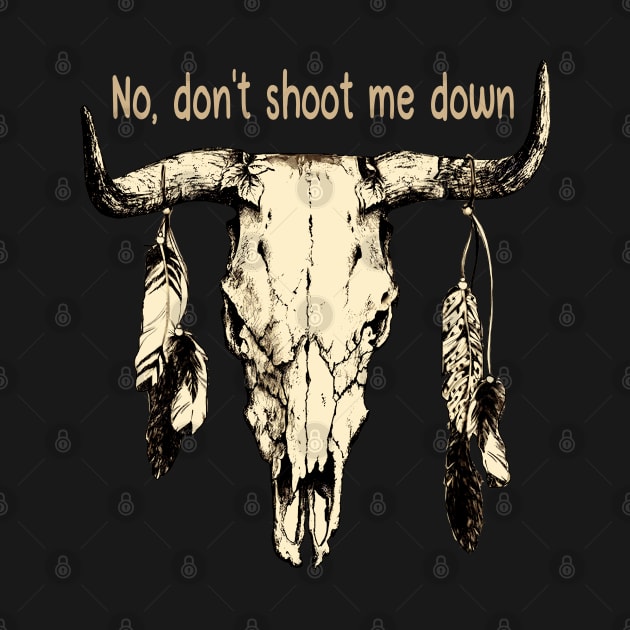 No, Don't Shoot Me Down Feathers Skull Musical Bull Lyrics by Beetle Golf