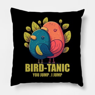 Birdtanic - You Jump I jump Pillow