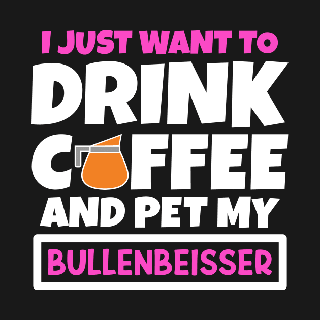 I just want to drink coffee and pet my Bullenbeisser by colorsplash