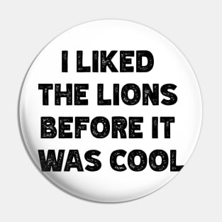 I Liked The Lions Before It Was Cool v3 Pin