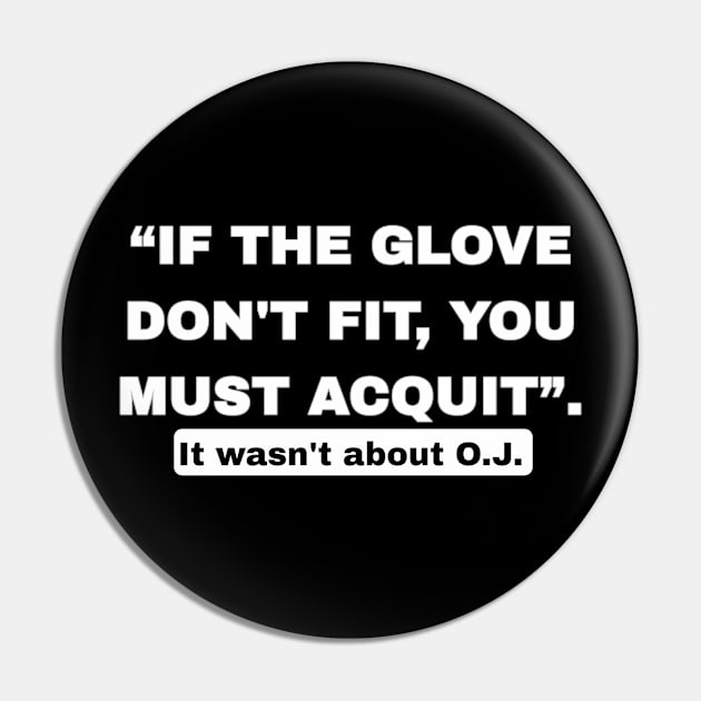 “If The Glove Don’t Fit, You Must Acquit”. - Front Pin by SubversiveWare