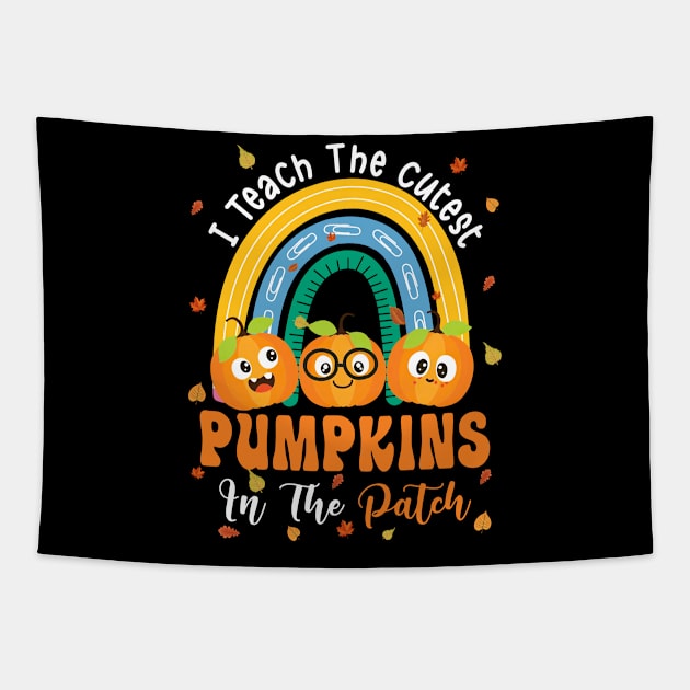 Rainbow I Teach The Cutest Pumpkins In The Patch Fall Season T-Shirt Tapestry by Krysta Clothing