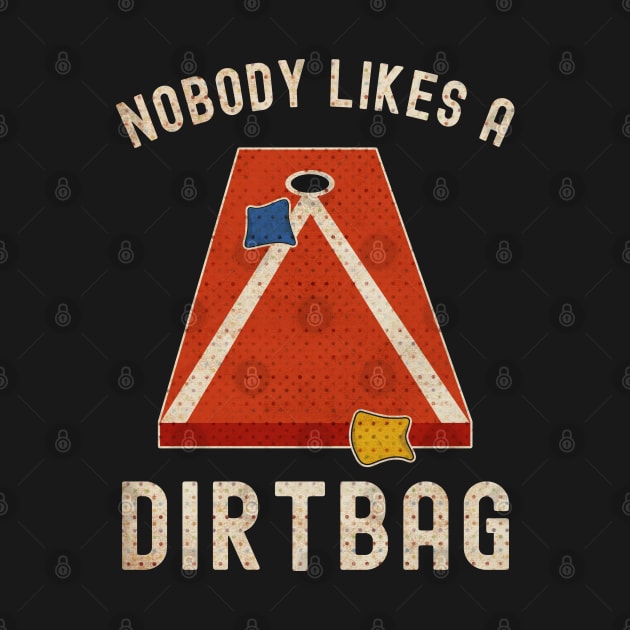 Nobody Likes a Dirtbag Cornhole by lenaissac2