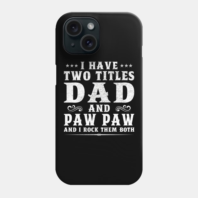 I Have Two Titles Dad And Paw Paw Father's Day Gift Phone Case by DragonTees