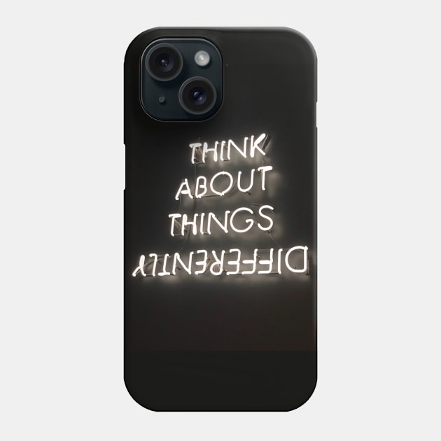 Think about things differently Phone Case by Takealook4YoU