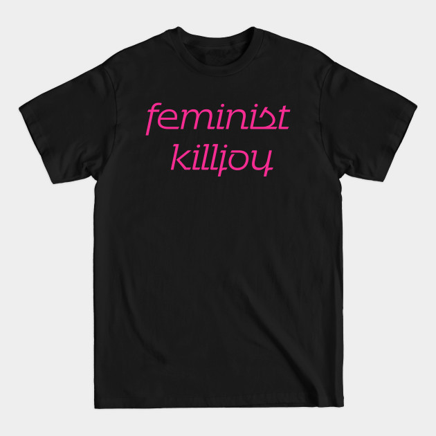 Discover Feminist Killjoy Pink - Feminist - T-Shirt