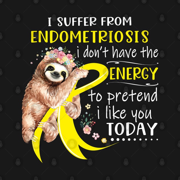 I Suffer From Endometriosis I Don't Have The Energy To Pretend I Like You Today Support Endometriosis Warrior Gifts by ThePassion99