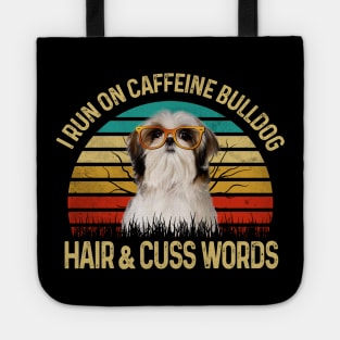 I Run On Caffeine Shih Tzu Hair & Cuss Words Tote