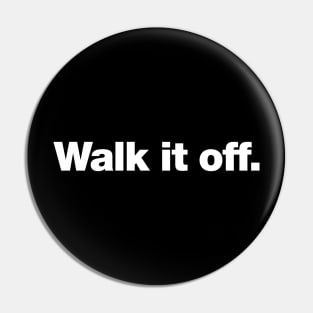 Walk it off. Pin