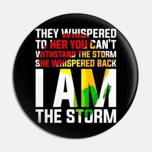 They Whispered to Her You Can't Withstand the Storm She Whispered Back I Am the Storm Black History Month Pin