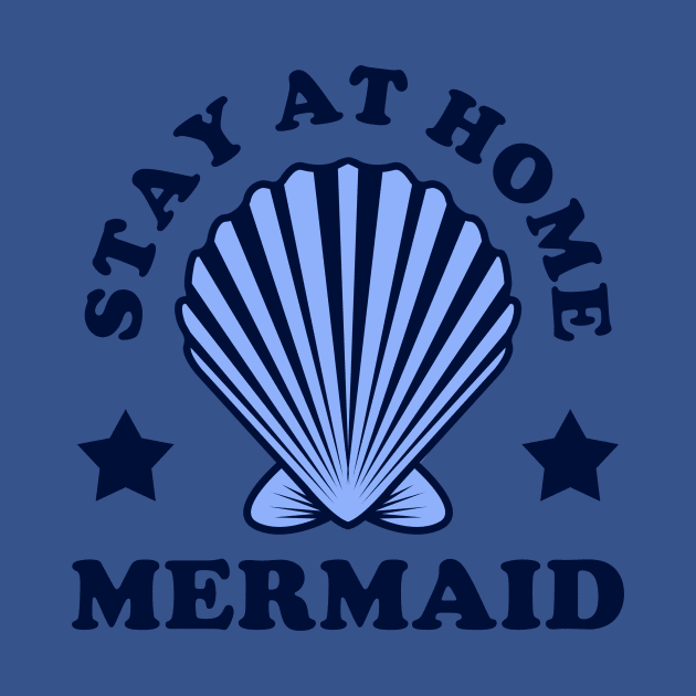 Stay At Home Mermaid by dumbshirts