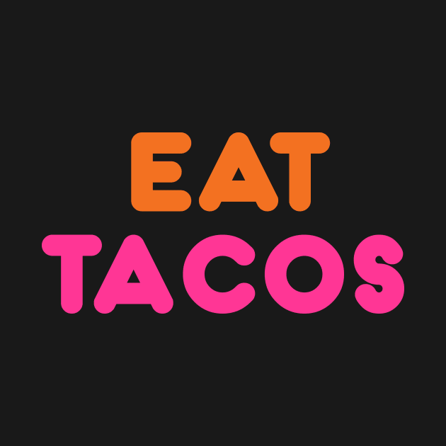 Eat Tacos by WMKDesign