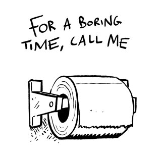 For a boring time T-Shirt