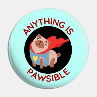 Anything Is Pawsible | Cute Dog Pun Pin