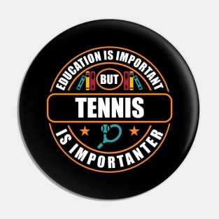 Education Is Important But Tennis Is Importanter Pin