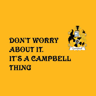 DON'T WORRY ABOUT IT. IT'S A CAMPBELL THING T-Shirt