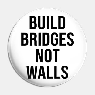 BUILD BRIDGES NOT WALLS Pin