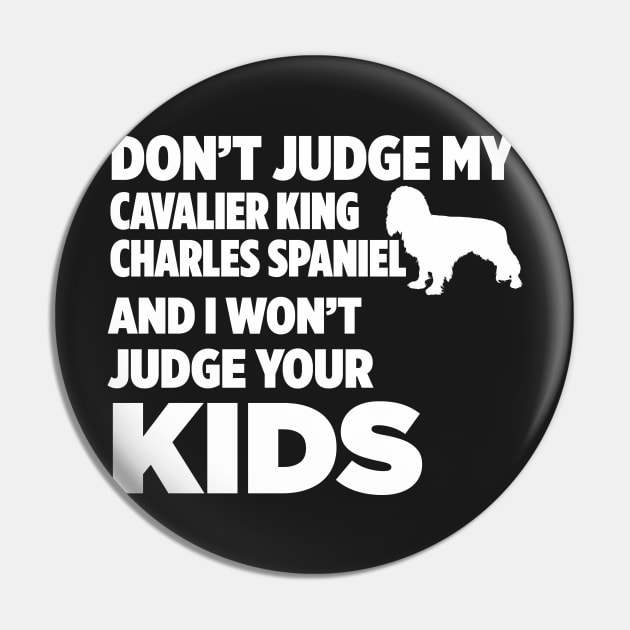 Don’t Judge Cavalier King Charles Spaniel I Won’t Kids Pin by xaviertodd