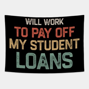 Funny Will Work To Pay Off My Student Loans College Graduation Debt Tapestry