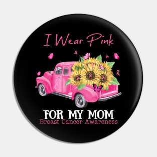 Sunflower Truck I Wear Pink For My Mom Breast Cancer Awareness Pin