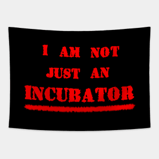 I AM NOT JUST AN INCUBATOR Tapestry