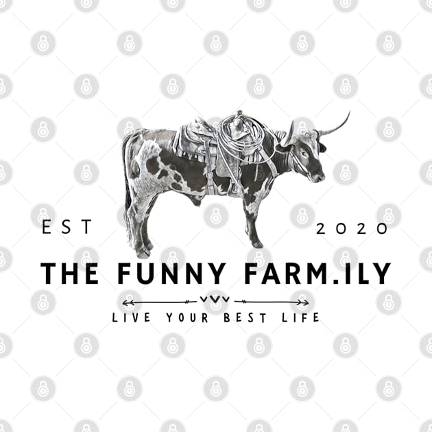 Live Your Best Life and Saddle Your Steer - The Funny Farm.ily by The Farm.ily