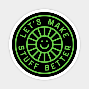 Left Chest Bright Green - LET'S MAKE STUFF BETTER -Celebrating Human Progress Of All Kinds Magnet