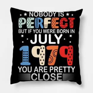 Nobody Is Perfect But If You Were Born In July 1979 You Are Pretty Close Happy Birthday 41 Years Old Pillow