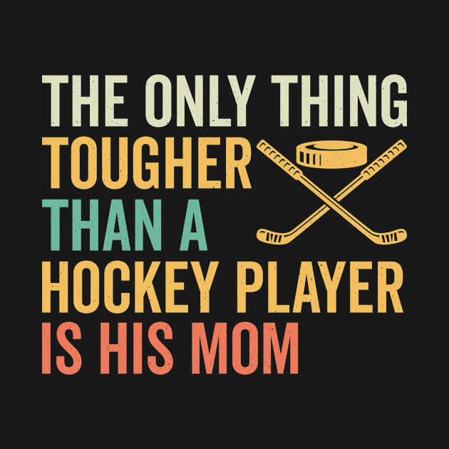 The Only Thing Tougher Than A Hockey Player Is His Mom by GoodWills