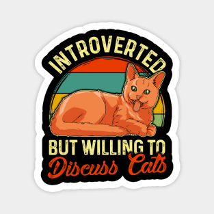 Funny Introverted But Willing To Discuss Cats Magnet