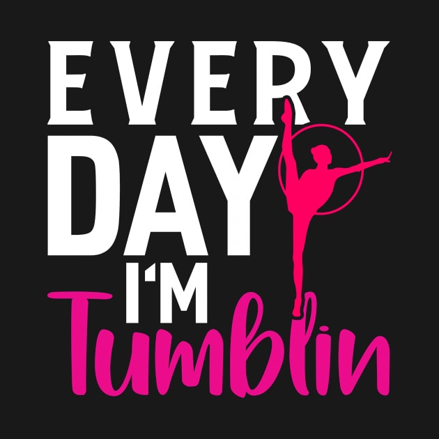 Everyday Im Tumbling Funny Gymnastic Tumbling by Tee__Dot