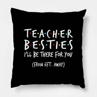 Teacher Besties I'll Be There For You From 6ft Away Shirt Pillow