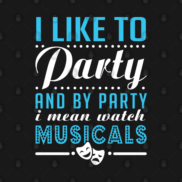 Watch Musicals and Party Hard by KsuAnn