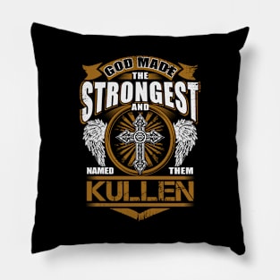 Kullen Name T Shirt - God Found Strongest And Named Them Kullen Gift Item Pillow