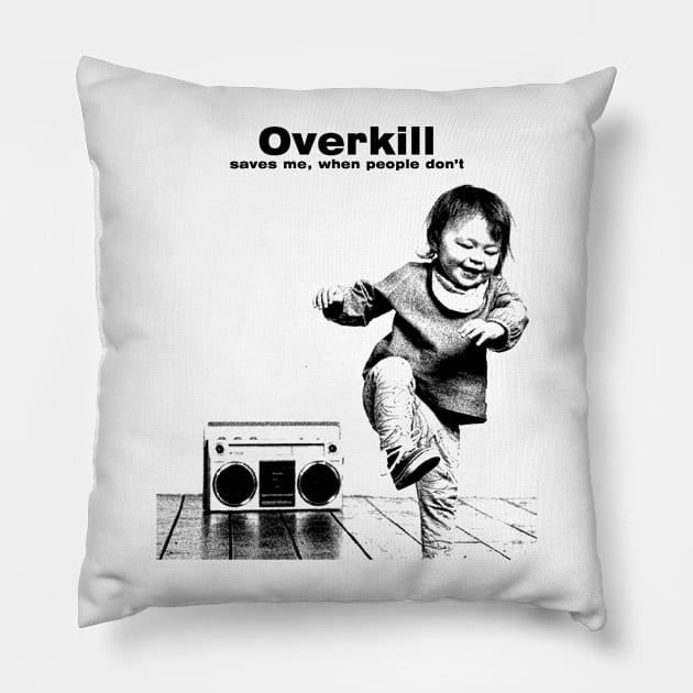 Overkill Saves Me Pillow by Amor13Fati