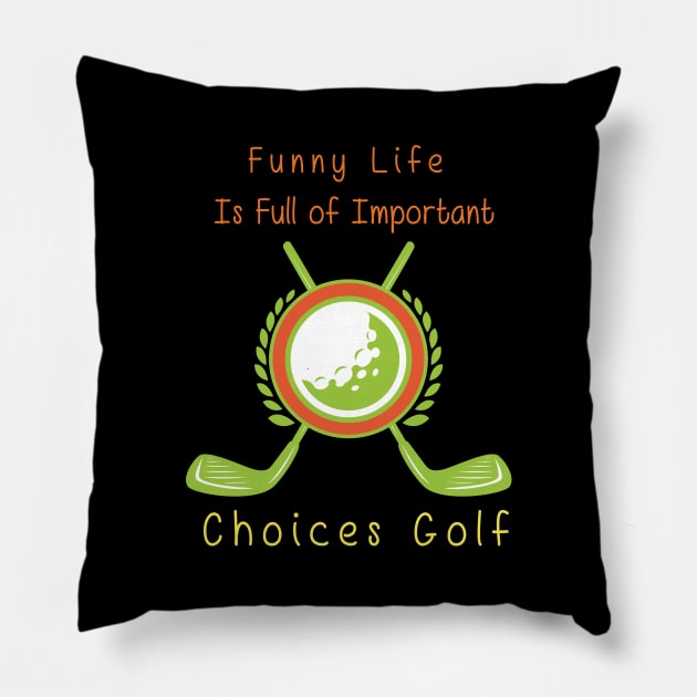 Funny Life is Full of Important Choices Golf Gift for Golfers, Golf Lovers,Golf Funny Quote Pillow by wiixyou