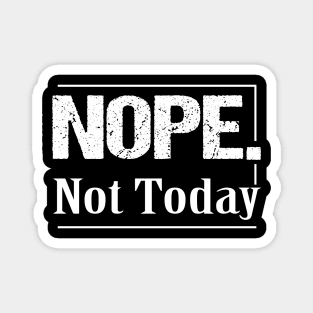 Nope not today, Funny Saying Shirt For Mom, Sarcastic Shirt WomenMom Life shirt, Funny Mom shirt, shirt for Her, shirt For Him, Humor Shirt, Nope Shirt, Mom Shirt, Funny T-Shirt, Funny Graphic Tee, Holiday shirt, Birthday Magnet