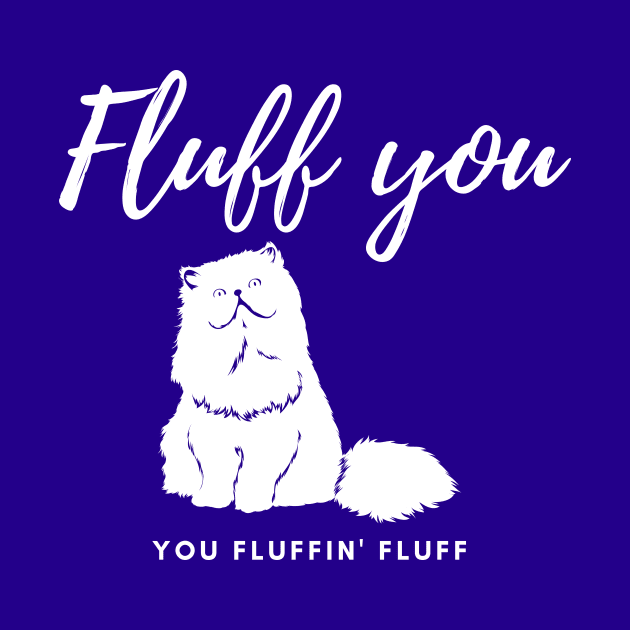 Fluff you You fluffin' fluff by Tailor twist