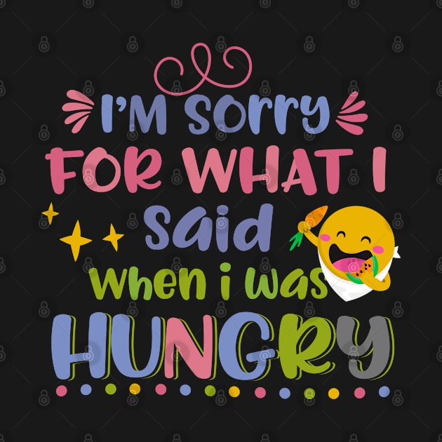 I'm Sorry For What I Said When I Was Hungry by Phorase