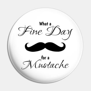 What a fine day for a mustache Pin