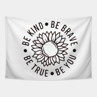 Be kind Be Brave Be True Be You , Inspirational , Positive Vibe , Motivational , Gift , Sunflower Tapestry