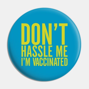 Don't Hassle Me I'm Vaccinated Pin