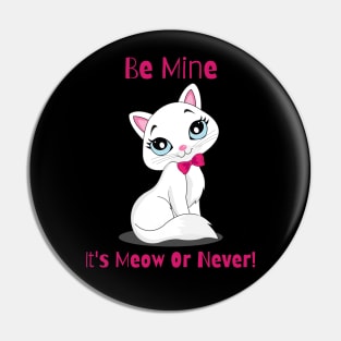 Flirty Cat, Be Mine It's Meow Or Never! Pin