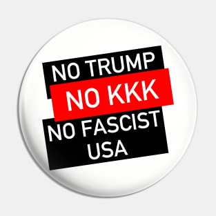 No Trump, No KKK, No Fascist USA - Anti Trump, Anti Racist, Anti Fascist Pin