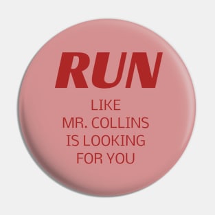 RUN like Mr. Collins is looking for you Pin
