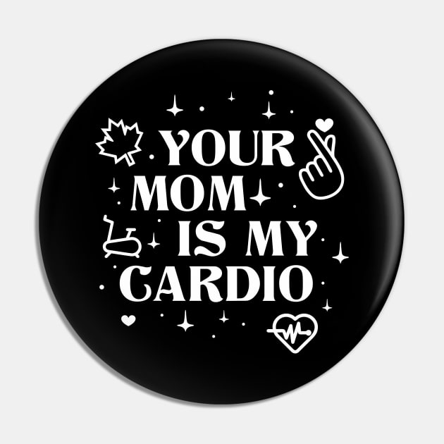 Your Mom is My Cardio Pin by Rajsupal