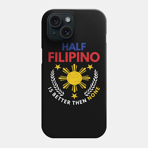 Half Filipino Is Better Then None Philippines Phone Case by Print-Dinner