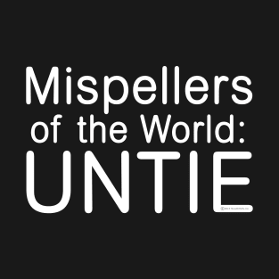 Mispellers of the World: UNTIE T-Shirt