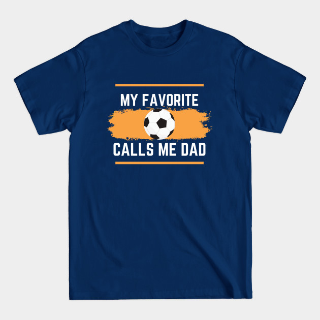 Discover My Favorite Soccer Player Calls Me Dad - My Favorite Soccer Player Calls Me Dad - T-Shirt